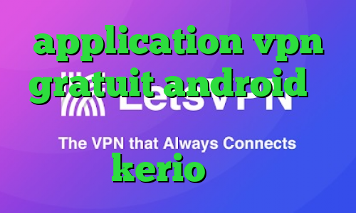 application vpn gratuit android وی پی ان از کشور سوازیلند خرید اینترنتی kerio تیک تاک فارسی