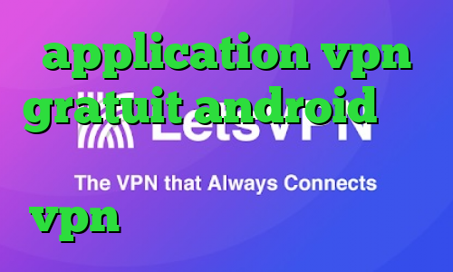 application vpn gratuit android کاهش پینگ شاتل کانکشن هوشمند توربو vpn فیلترشکن قوی نی نی سایت
