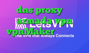 dns proxy چیست armada vpn vpnMaker تیک تاک های جدید