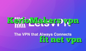 آدرس سایت وی پی ان KerioMakers vpn کانکشن فیلتر شکن کریو دانلود کانکشن فری گیت fit net vpn