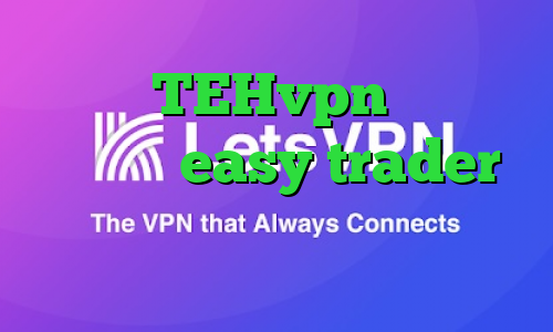 دانلود TEHvpn واکنش به تیک تاک easy trader ویروس قطع کانکشن