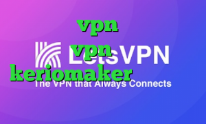 کانکشن vpn ایران سیف vpn آدرس keriomaker وی پی ان از کشور چین