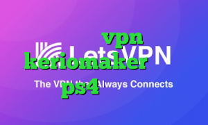 کانکشن هوشمند vpn اپلیکیشن keriomaker پروکسی واسه ps4 فیلتر شکن جغد