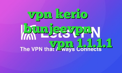 خرید vpn kerio پر سرعت آدرس bunjeevpn تیک تاک طنز دانلود vpn 1.1.1.1 برای اندروید