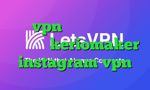 خرید vpn حرفه ای زیگو وی پی ان اکانت keriomaker instagram vpn