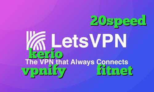 دانلود کانکشن هوشمند 20speed برای اندروید خرید یوزر و پسورد kerio فیلترشکن اندروید vpnify دانلود fitnet
