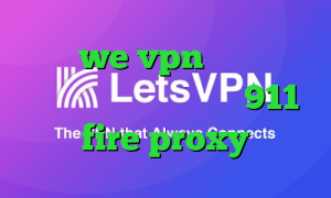 سایت we vpn آنتی فیلتر گوگل کروم تیک تاک علی 911 fire proxy