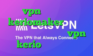 vpn میکر دانلود keriomaker باز کردن تلگرام خیلی آسان خرید vpn kerio برای کامپیوتر
