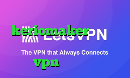 افزایش سرعت اینترنت و کاهش پینگ keriomaker وی پی ان فیلترشکن سایت مسدود خرید vpn چند کاربره