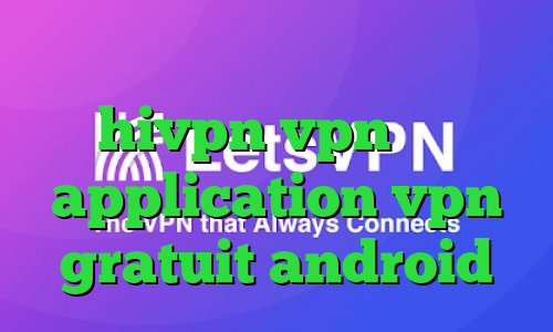 وام کرونا دانلود کانکشن هوشمند hivpn vpn پارت application vpn gratuit android