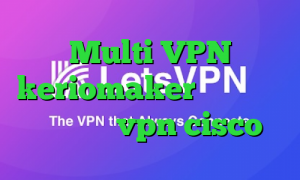 Multi VPN keriomaker آنتی فیلتر قوی خرید vpn cisco