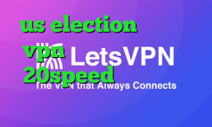us election خرید عمده vpn دانلود کانکشن هوشمند 20speed برای اندروید کاهش پینگ کالاف دیوتی موبایل