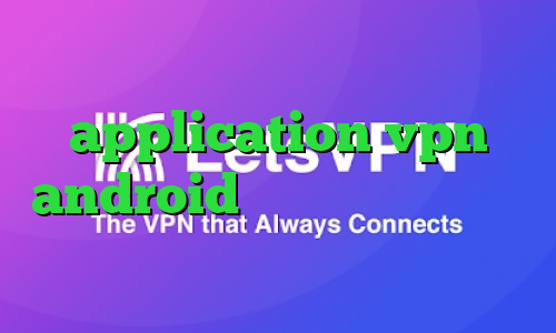 انتی فیلتر رایگان برای اندروید application vpn android تغییر آی پی به کشور دلخواه فیلترشکن گوگل کروم اندروید