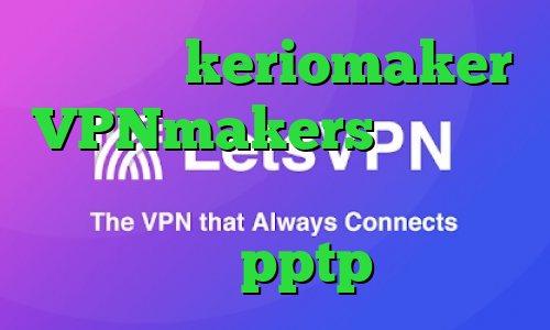 اپلیکیشن keriomaker VPNmakers فیلتر شکن ای پی روسیه اندروید خرید فیلتر شکن pptp