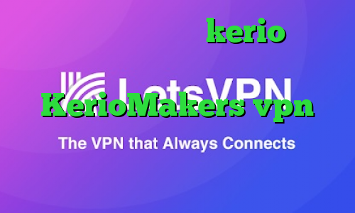 دانلود کانکشن جدید kerio آدرس سایت وی پی ان KerioMakers vpn فیلترشکن رایگان برای کامپیوتر ویندوز ضد فیلتر شکن کرمانشاهی