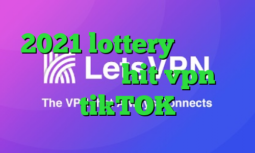 2021 lottery فیلترشکن های تلگرام hit vpn tikTOK