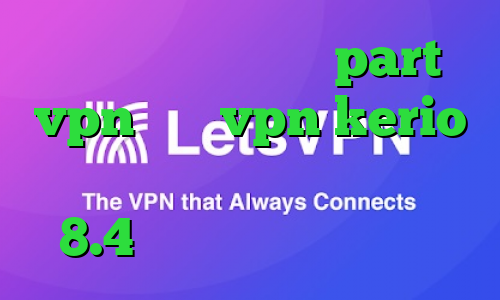 آدرس سایت وی پی ان part vpn خرید vpn kerio برای اندروید دانلود کانکشن کریو 8.4 کاهش پینگ موبایل لجند