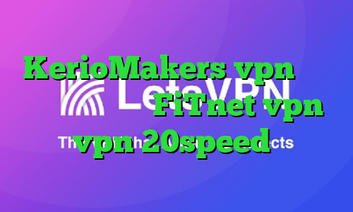 آدرس سایت وی پی ان KerioMakers vpn آدرس سایت وی پی ان FiTnet vpn خرید vpn 20speed کانکشن سیسکو مک