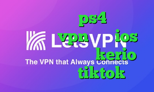 کاهش پینگ در ps4 بهترین اپلیکیشن vpn برای ios دانلود کانکشن جدید kerio وی پی ان برای tiktok