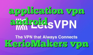 application vpn android پروکسی تلگرام ساخت واکسن کرونا سایت KerioMakers vpn