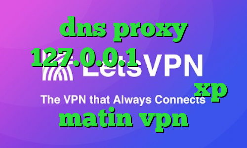 dns proxy 127.0.0.1 واکسن کرونا ساخته شده کانکشن ویندوز xp matin vpn
