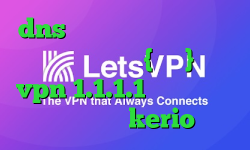 dns برای رفع تحریم وی پی ان از کشور میانمار ، {برمه} دانلود vpn 1.1.1.1 برای اندروید خرید شارژ kerio