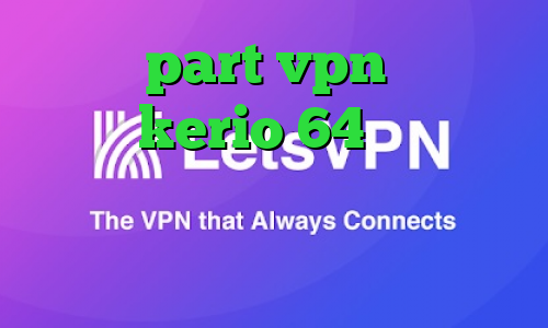 سایت part vpn دانلود کانکشن kerio 64 بیتی وی پی ان جدید با تکنولوژی متفاوت دانلود کانکشن گیگا پروکسی
