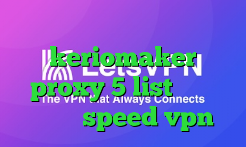 پروکسی تلگرام keriomaker proxy 5 list دانلود کانکشن speed vpn