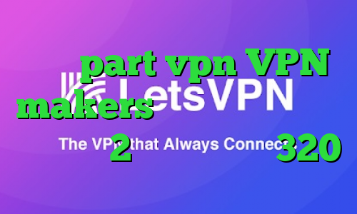 سایت part vpn VPN makers ارزش سهام عدالت من چقدر است 2 بینی تیک تاک 320
