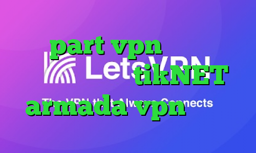 سایت part vpn ساخت کانکشن هوشمند دانلود tikNET armada vpn دانلود