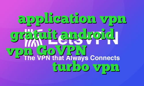 application vpn gratuit android بانجی vpn GoVPN دانلود کانکشن هوشمند turbo vpn