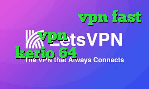 دانلود اپلیکیشن vpn fast گو vpn دانلود کانکشن kerio 64 بیتی فیلترشکن شبکه اینترنشنال