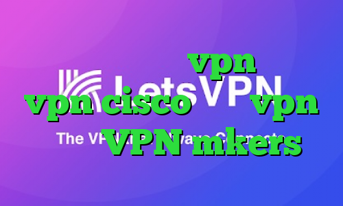 دانلود و خرید vpn خرید vpn cisco خرید vpn هفتگی VPN mkers