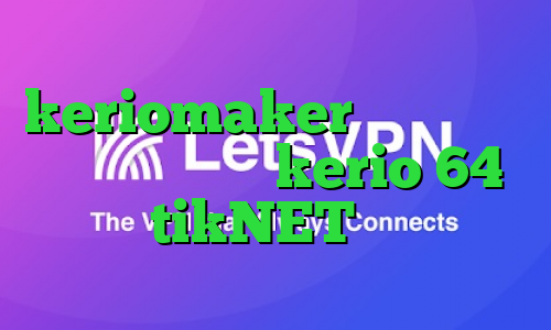 keriomaker تیک تاک زشت دانلود کانکشن kerio 64 بیتی tikNET وی پی ان