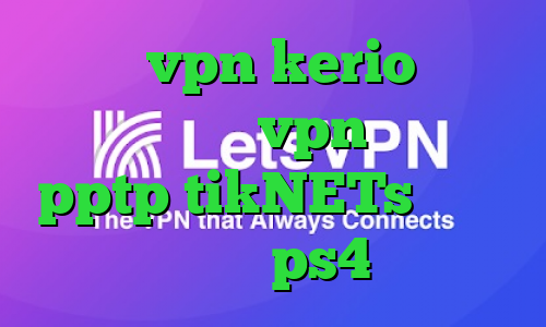 خرید vpn kerio برای موبایل خرید vpn اندروید pptp tikNETs پروکسی مخصوص ps4