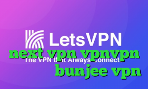 دانلود کانکشن فیلتر شکن برای اندروید دانلود کانکشن جدید next vpn vpnvpn میکرز سایت bunjee vpn
