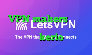VPN makers دانلود کانکشن گذرگاه وی پی ان از کشور کویت خرید kerio پرسرعت