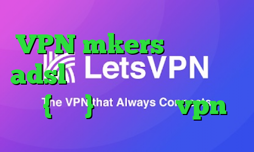 VPN mkers نصب کانکشن adsl وی پی ان از کشور میانمار ، {برمه} فروش عمده vpn