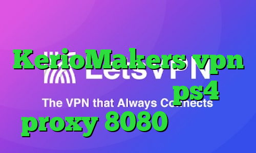 آدرس سایت وی پی ان KerioMakers vpn کرونا ویروس واکسن ps4 proxy 8080 کریو اریا