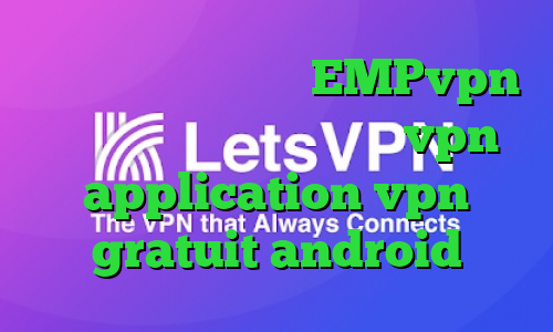 نصب انتی فیلتر آدرس EMPvpn دانلود کانکشن تست رایگان vpn application vpn gratuit android