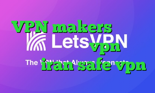 VPN makers تیک تاک جدید خارجی خرید vpn برای تلگرام iran safe vpn