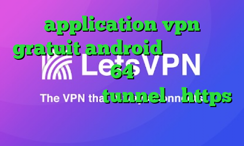 application vpn gratuit android دانلود کانکشن سیسکو برای ویندوز 64 بیتی دانلود کانکشن هوشمند جدید شامل tunnel و https خرید آی پی گرجستان