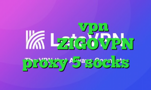 خرید آنتی فیلتر vpn ضد فیلتر شکن آدرس ZIGOVPN proxy 5 socks