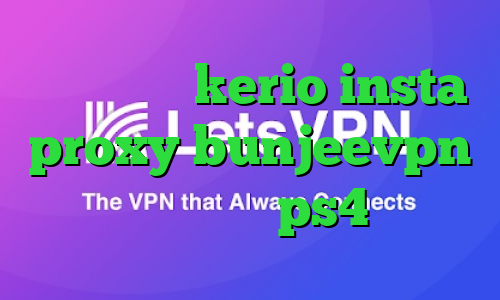 خرید فیلتر kerio insta proxy bunjeevpn کاهش پینگ ps4