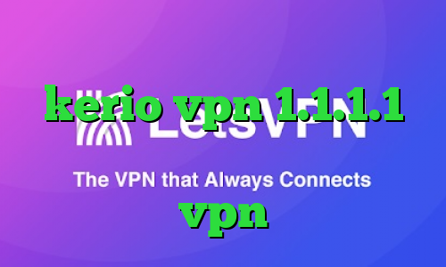 دانلود کانکشن فیلتر شکن kerio vpn 1.1.1.1 کانکشن لیمیتد بهترین اپلیکیشن vpn