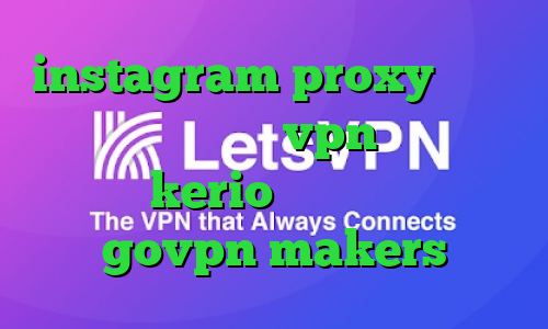 instagram proxy دانلود کانکشن تست رایگان vpn خرید فیلتر شکن kerio برای کامپیوتر govpn makers