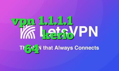vpn 1.1.1.1 خرید اکانت فیلتر شکن kerio کانکشن کریو 64 بیتی درمان کرونا