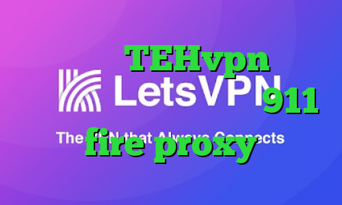 اپلیکیشن TEHvpn کاهش پینگ تا ۵۰ تیک تاک باده 911 fire proxy