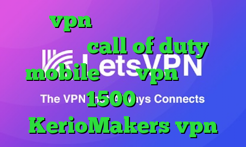 خرید vpn پرسرعت و قوی کاهش پینگ در بازی call of duty mobile خرید vpn یک ماهه 1500 سایت KerioMakers vpn
