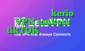 خرید یوزر پسورد kerio VPN makers tikTOK ارزان ترین وی پی ان در ایران کدام ؟